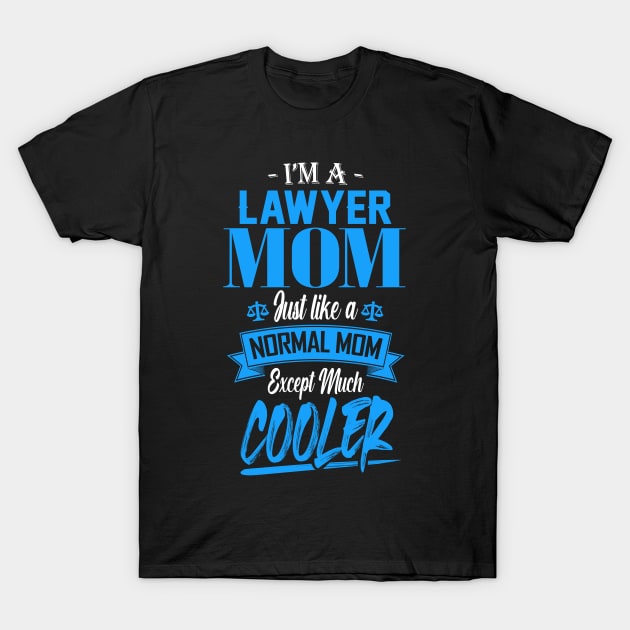 I'm a Lawyer Mom Just like a Normal Mom Except Much Cooler T-Shirt by mathikacina